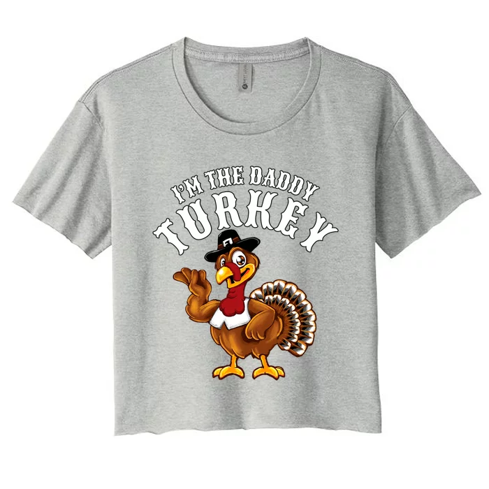 Funny Humor Thanksgiving Design Gift I’M The Daddy Turkey Gift Women's Crop Top Tee