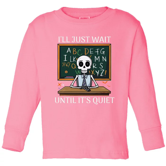 Funny Halloween Teacher ILl Just Wait Until ItS Quiet Toddler Long Sleeve Shirt