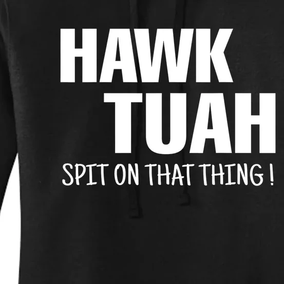 Funny Hawk Tuah... Spit On That Thing Gift Women's Pullover Hoodie