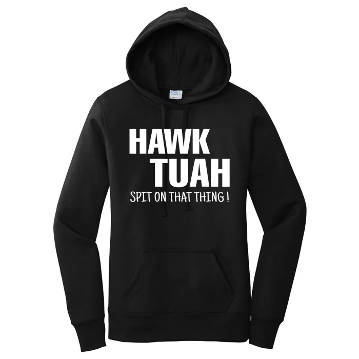 Funny Hawk Tuah... Spit On That Thing Gift Women's Pullover Hoodie