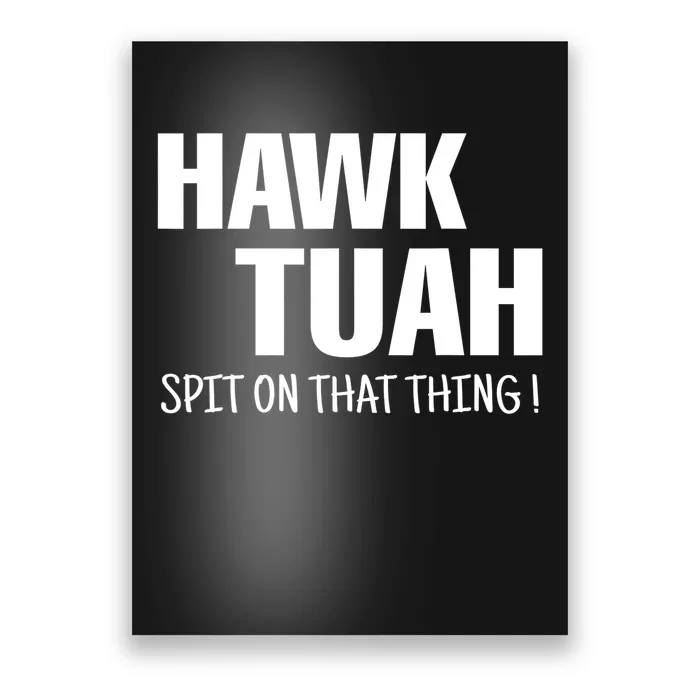 Funny Hawk Tuah... Spit On That Thing Gift Poster