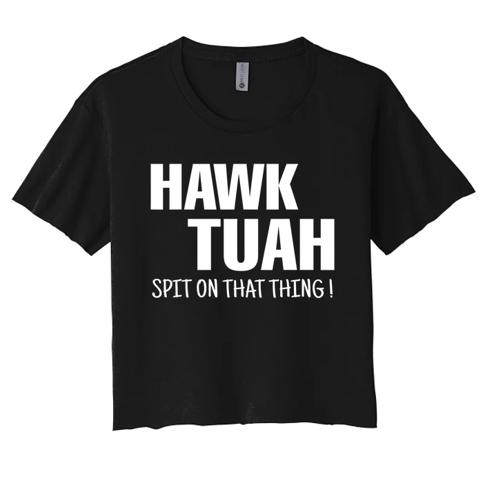 Funny Hawk Tuah... Spit On That Thing Gift Women's Crop Top Tee