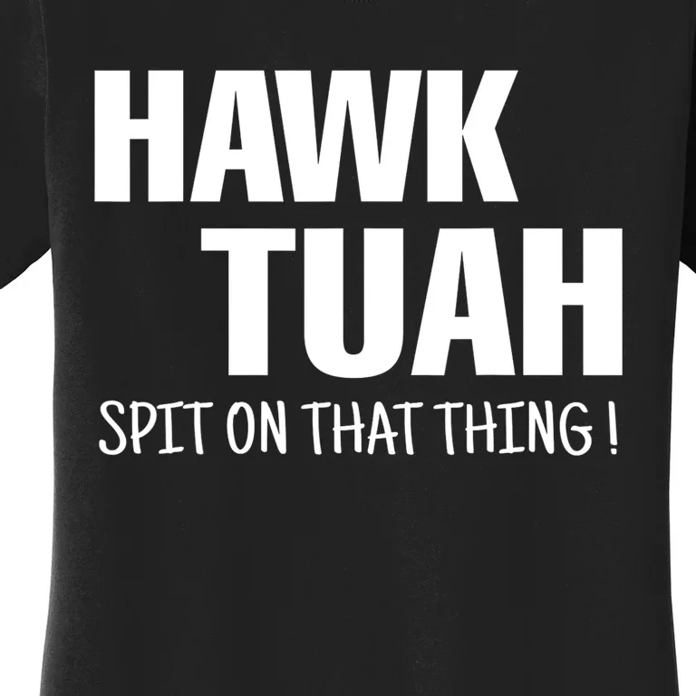 Funny Hawk Tuah... Spit On That Thing Gift Women's T-Shirt