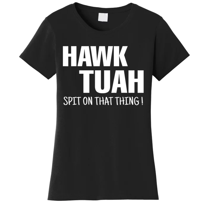 Funny Hawk Tuah... Spit On That Thing Gift Women's T-Shirt