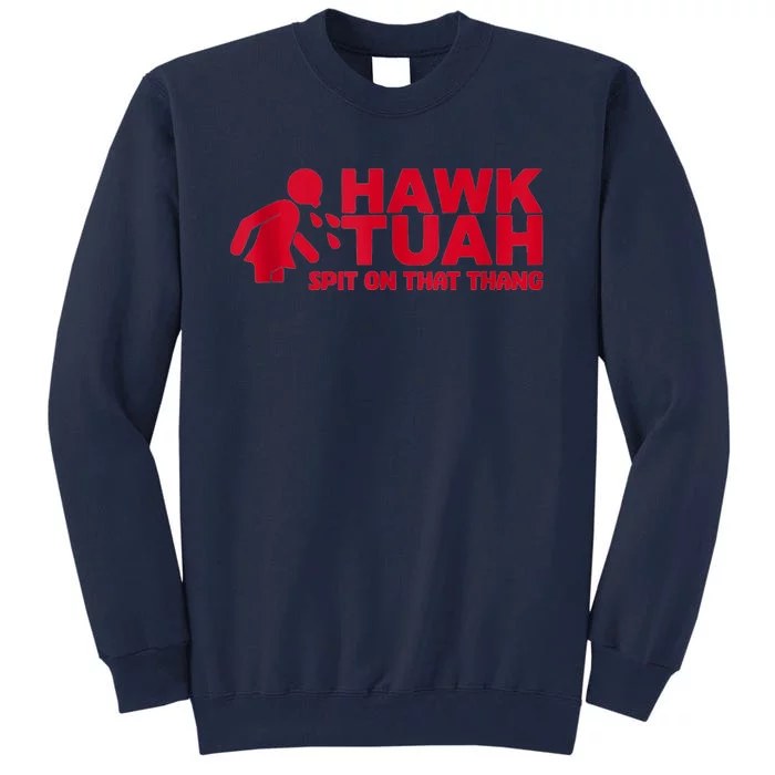 Funny Hawk Tuah 24 Spit On That Thang 2024 Tall Sweatshirt