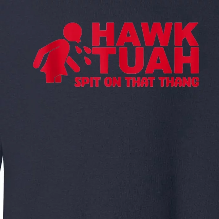 Funny Hawk Tuah 24 Spit On That Thang 2024 Toddler Sweatshirt