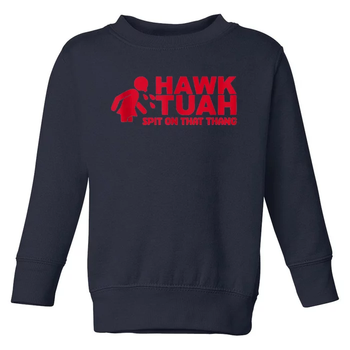 Funny Hawk Tuah 24 Spit On That Thang 2024 Toddler Sweatshirt