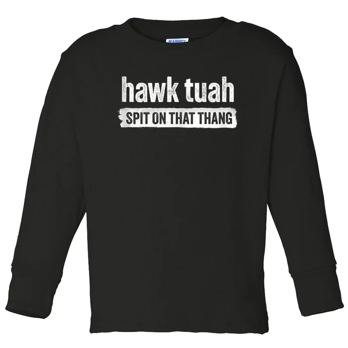 Funny Hawk Tuah 24 Spit On That Thang 2024 Toddler Long Sleeve Shirt