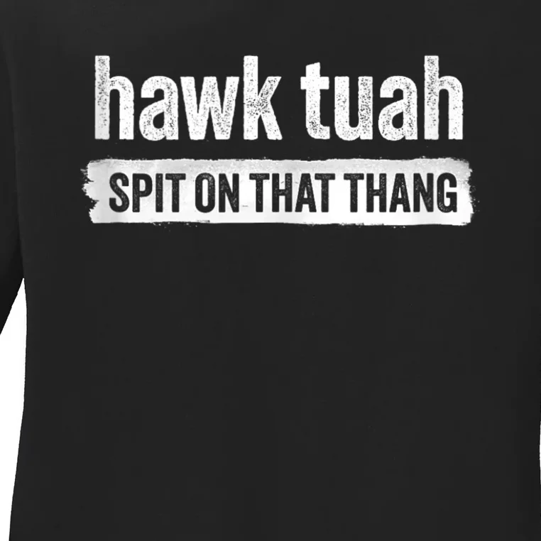 Funny Hawk Tuah 24 Spit On That Thang 2024 Ladies Long Sleeve Shirt