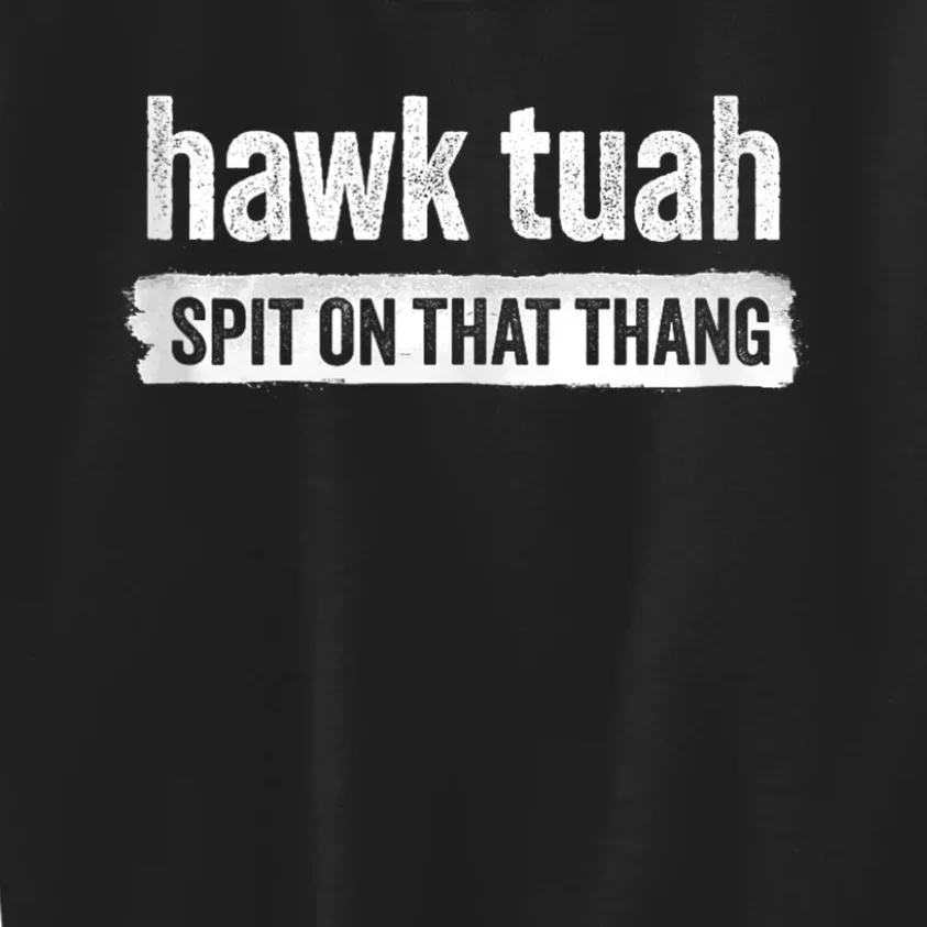 Funny Hawk Tuah 24 Spit On That Thang 2024 Kids Sweatshirt