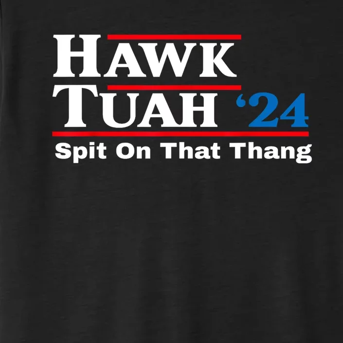 Funny Hawk Tush Spit On That Thing Presidential Candidate Parody Gift ChromaSoft Performance T-Shirt