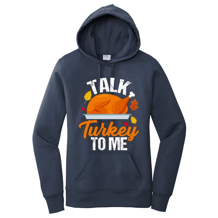 Funny Hilarious Thanksgiving Talk Turkey To Me Cute Gift Women's Pullover Hoodie