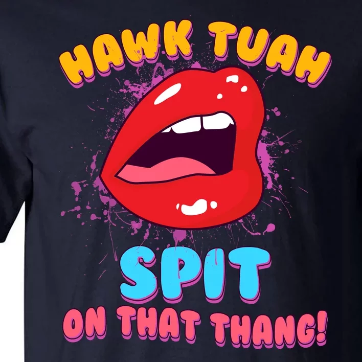 Funny Hawk Tuah Spit On That Thang Tall T-Shirt