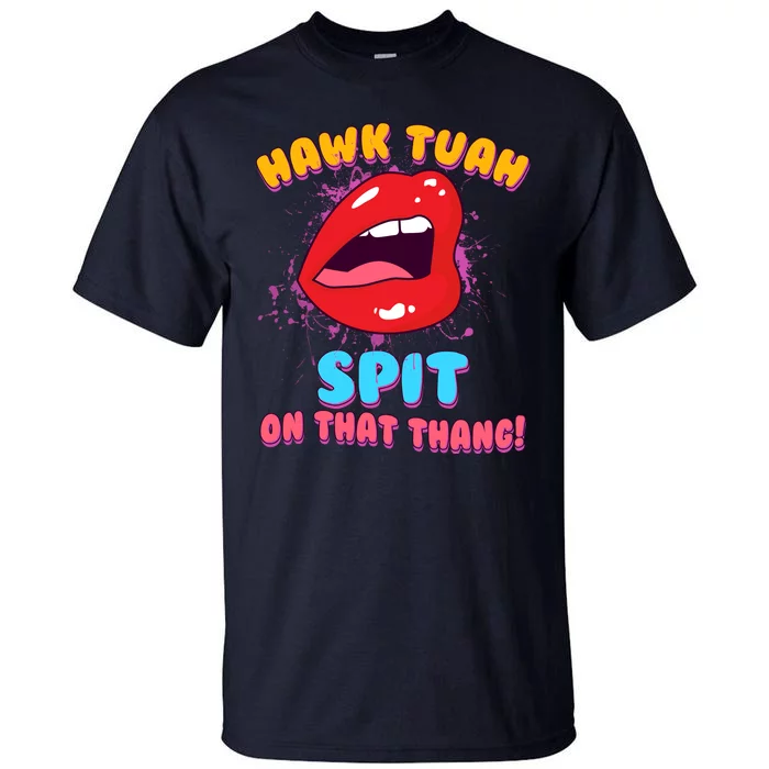 Funny Hawk Tuah Spit On That Thang Tall T-Shirt