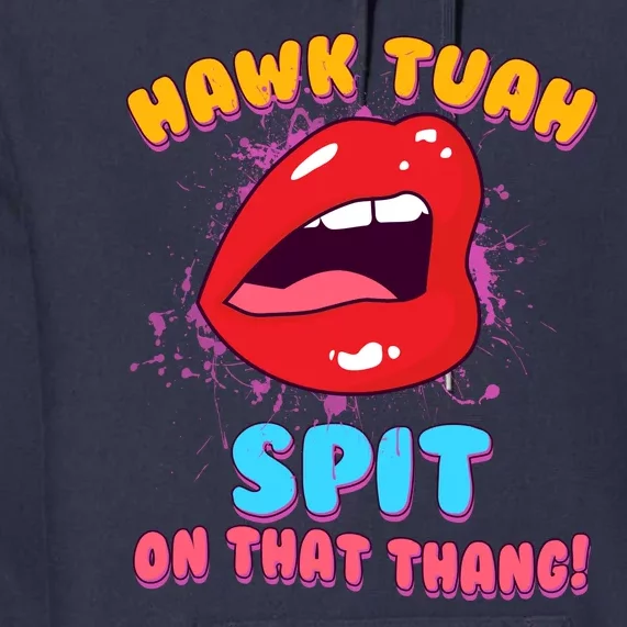 Funny Hawk Tuah Spit On That Thang Premium Hoodie