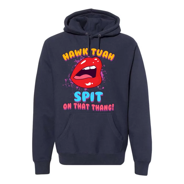 Funny Hawk Tuah Spit On That Thang Premium Hoodie