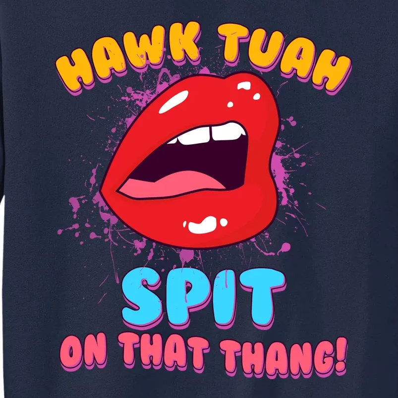 Funny Hawk Tuah Spit On That Thang Tall Sweatshirt