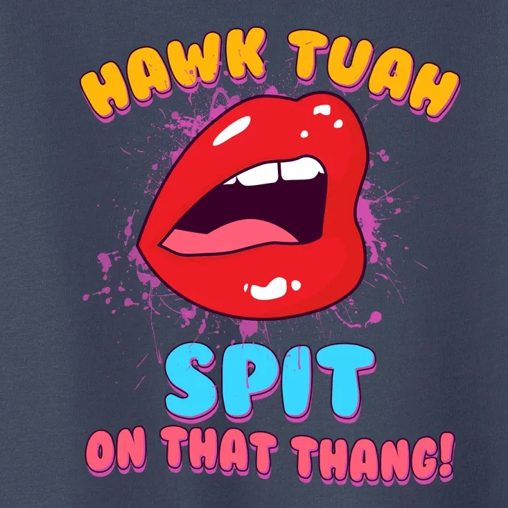 Funny Hawk Tuah Spit On That Thang Toddler T-Shirt