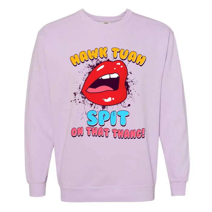 Funny Hawk Tuah Spit On That Thang Garment-Dyed Sweatshirt