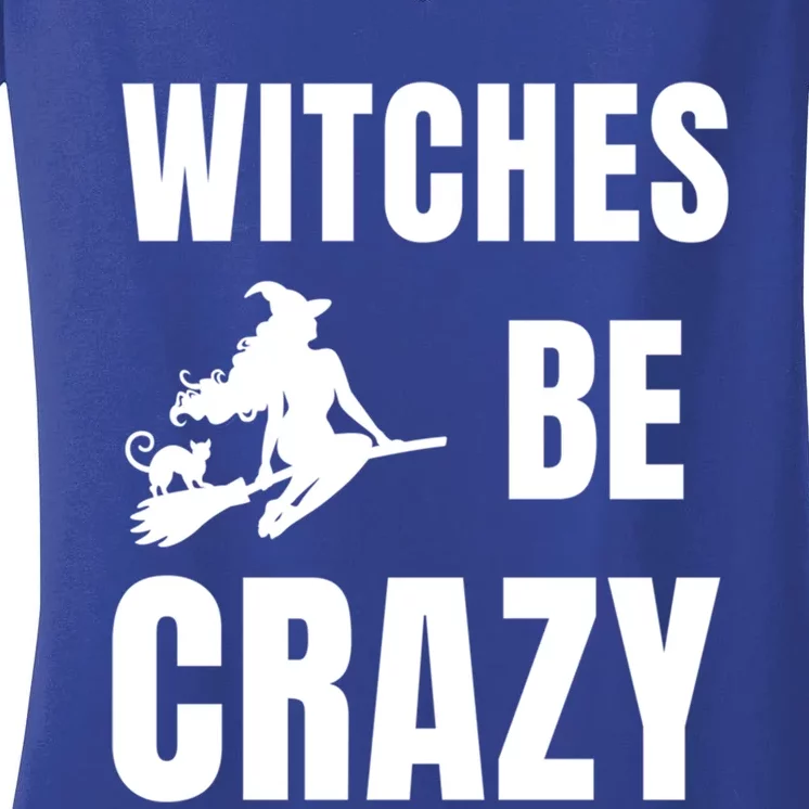 Funny Halloween Themed Quote Witches Be Crazy Cool Gift Women's V-Neck T-Shirt