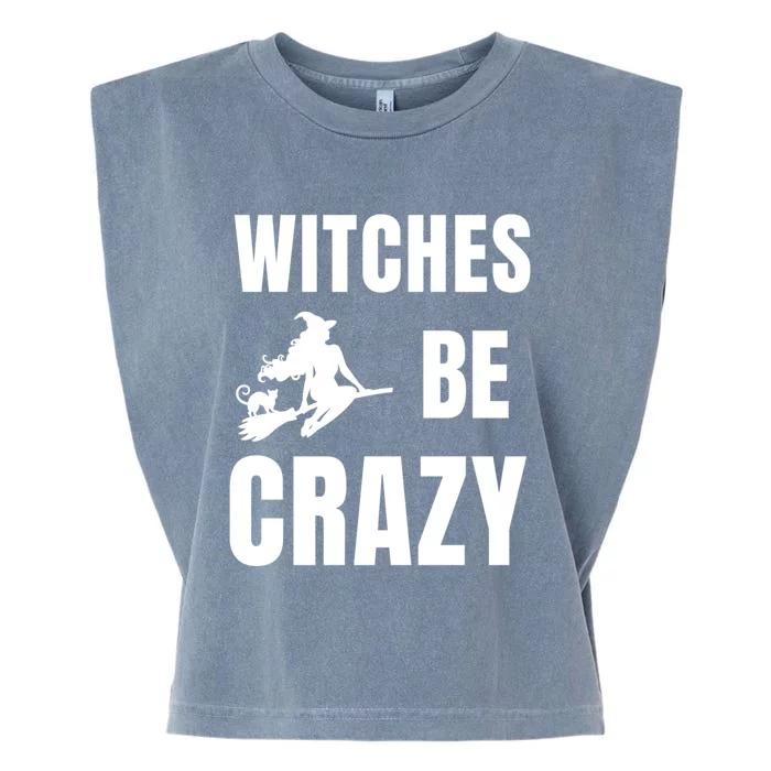 Funny Halloween Themed Quote Witches Be Crazy Cool Gift Garment-Dyed Women's Muscle Tee