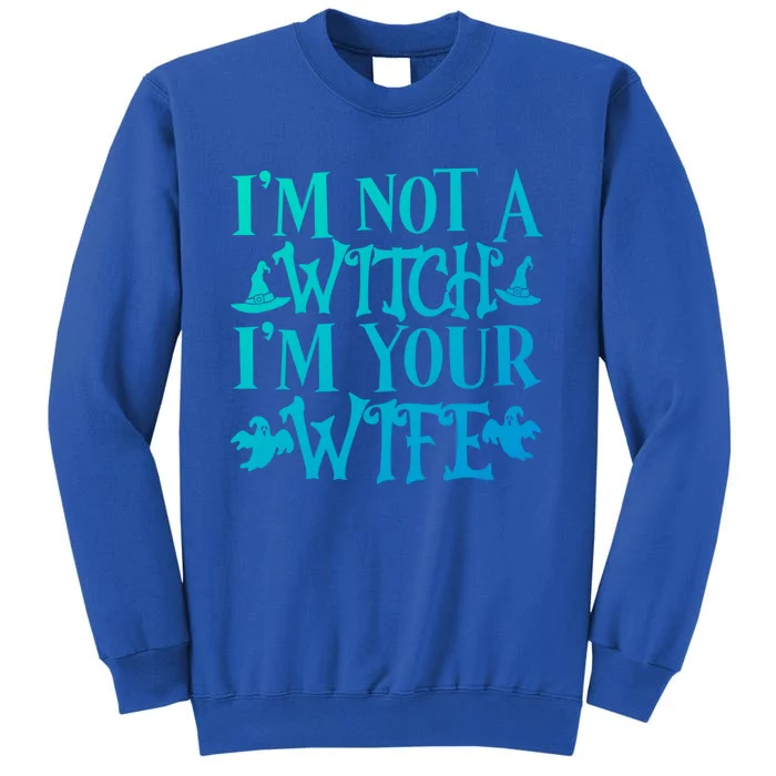 Funny Halloween Wife Im Not A Witch Im Your Wife Gift Tall Sweatshirt