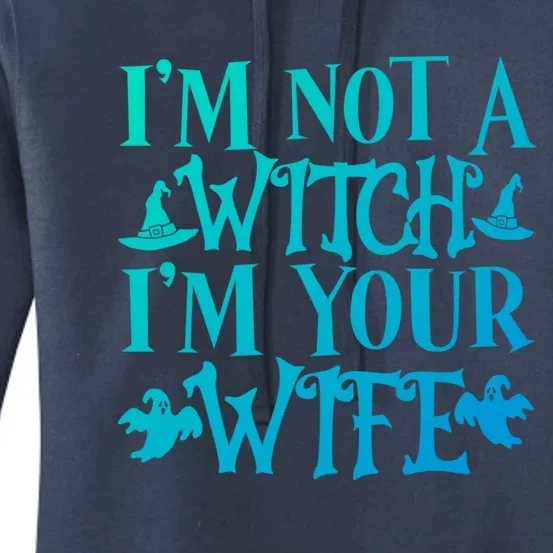 Funny Halloween Wife Im Not A Witch Im Your Wife Gift Women's Pullover Hoodie