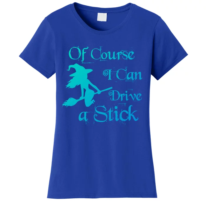 Funny Halloween Witch Of Course I Can Drive A Stick Broom Gift Women's T-Shirt