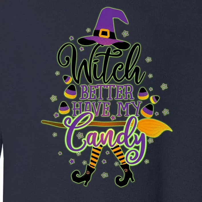 Funny Halloween Witch Better Have My Candy Toddler Sweatshirt