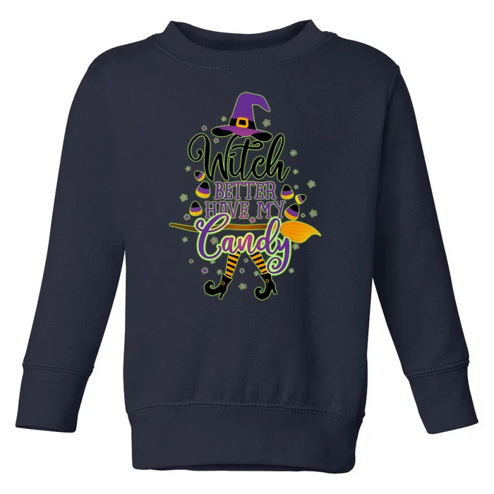 Funny Halloween Witch Better Have My Candy Toddler Sweatshirt