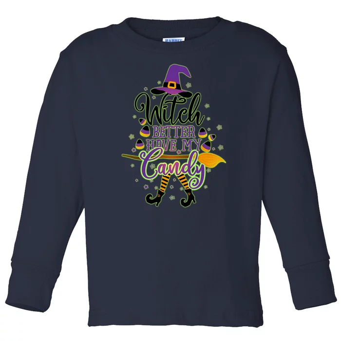 Funny Halloween Witch Better Have My Candy Toddler Long Sleeve Shirt