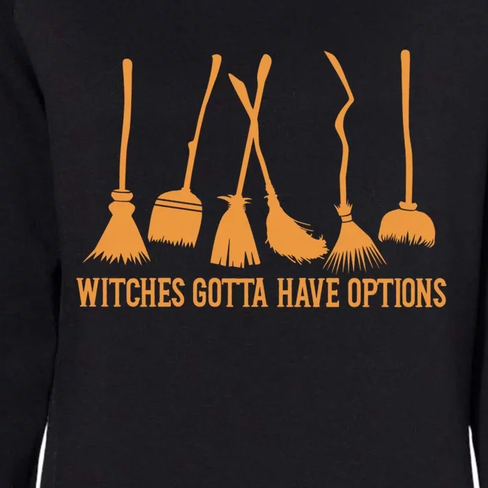 Funny Halloween Witches Gotta Have Options Halloween Witch Cool Gift Womens California Wash Sweatshirt