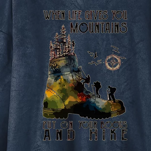 Funny Hiking When Life Gives You Mountains Put On Your Boots Gift Hooded Wearable Blanket