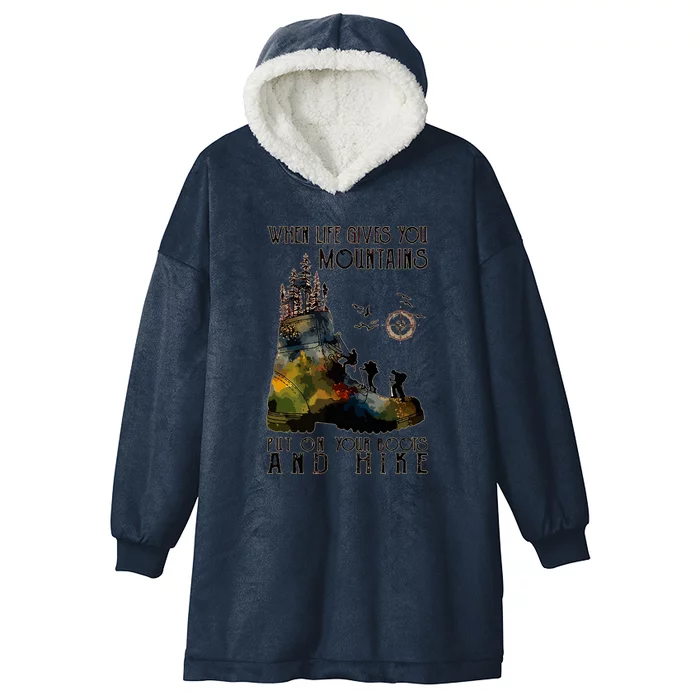 Funny Hiking When Life Gives You Mountains Put On Your Boots Gift Hooded Wearable Blanket