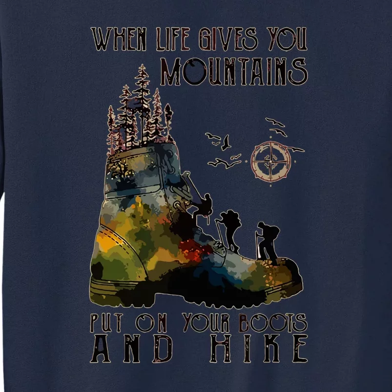 Funny Hiking When Life Gives You Mountains Put On Your Boots Gift Tall Sweatshirt