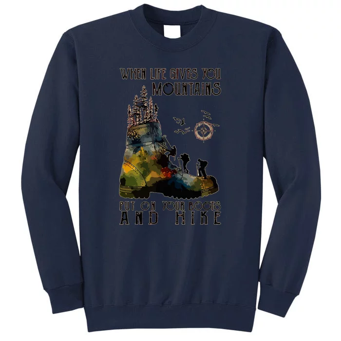 Funny Hiking When Life Gives You Mountains Put On Your Boots Gift Tall Sweatshirt