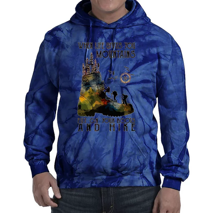 Funny Hiking When Life Gives You Mountains Put On Your Boots Gift Tie Dye Hoodie