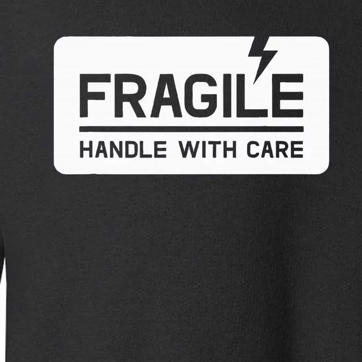 Fragile Handle With Care Toddler Sweatshirt