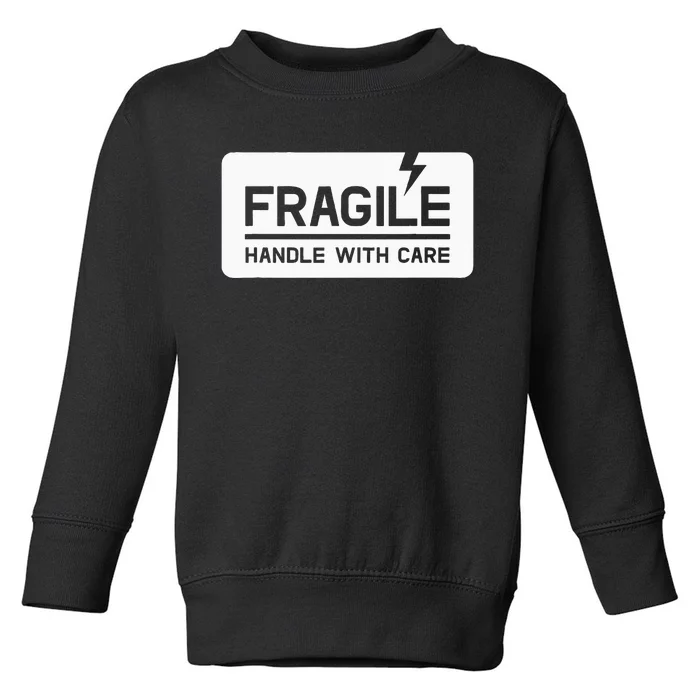 Fragile Handle With Care Toddler Sweatshirt