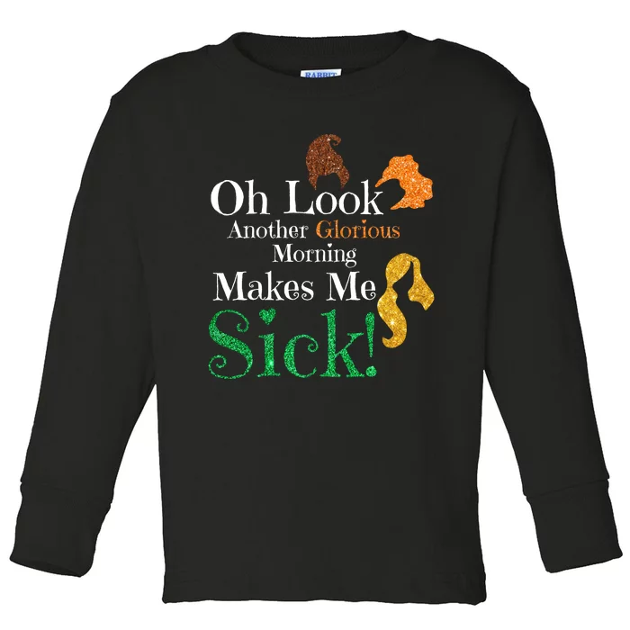 Funny Halloween Witches Oh Look. Another Glorious Morning. Makes Me Sick! Toddler Long Sleeve Shirt