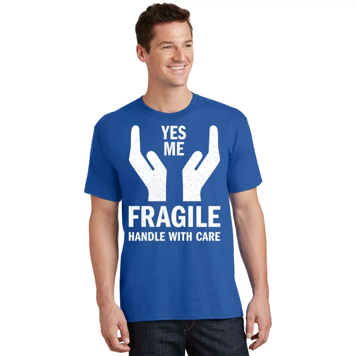 Fragile Handle With Care Yes Me Gift T-Shirt