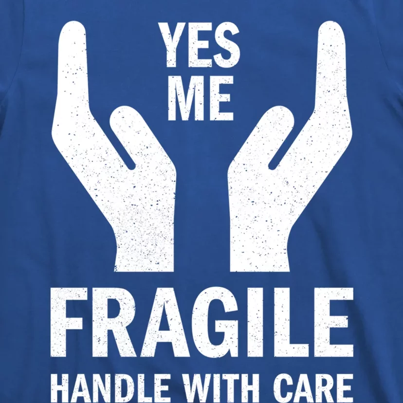 Fragile Handle With Care Yes Me Gift T-Shirt