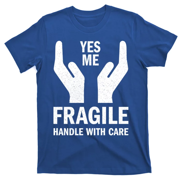 Fragile Handle With Care Yes Me Gift T-Shirt