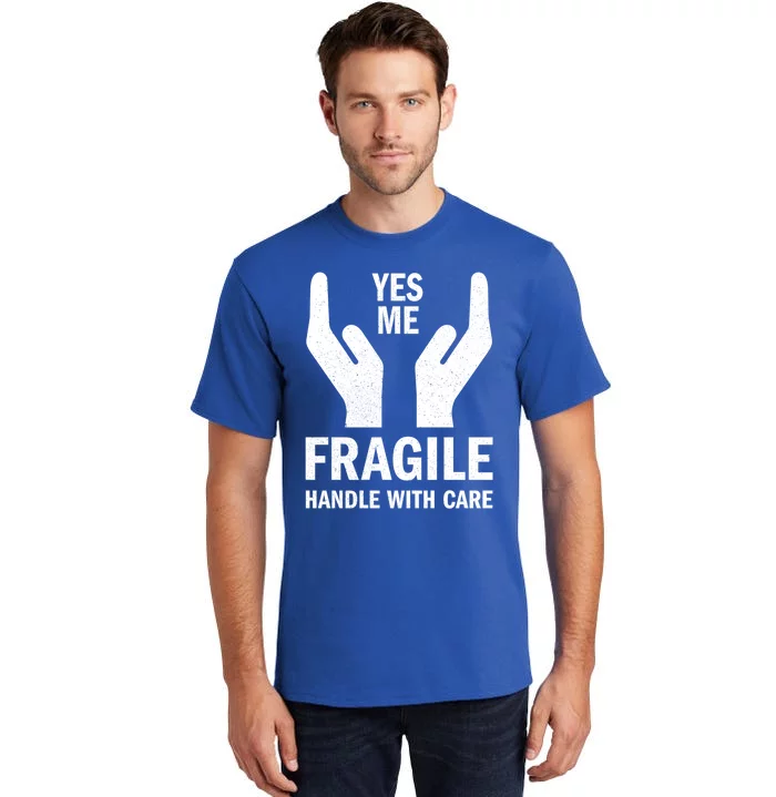 Fragile Handle With Care Yes Me Gift Tall T-Shirt