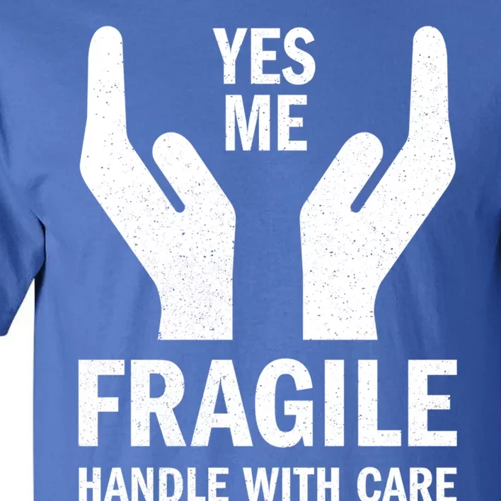 Fragile Handle With Care Yes Me Gift Tall T-Shirt