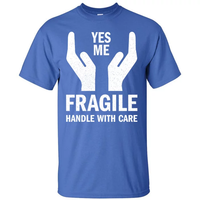 Fragile Handle With Care Yes Me Gift Tall T-Shirt