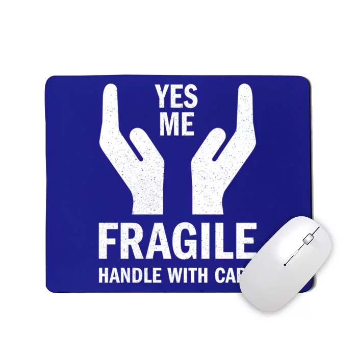 Fragile Handle With Care Yes Me Gift Mousepad