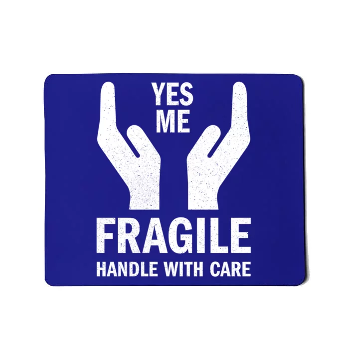 Fragile Handle With Care Yes Me Gift Mousepad