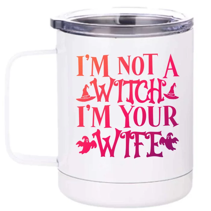 Funny Halloween Wife Im Not A Witch Im Your Wife Gift Front & Back 12oz Stainless Steel Tumbler Cup