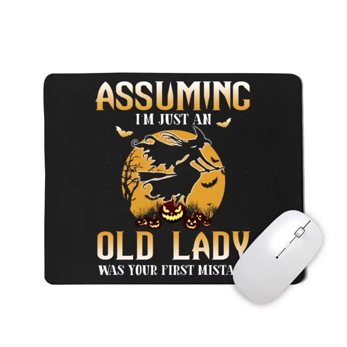 Funny Halloween Witch Assuming I’m Just An Old Lady Was Your First Mistake Mousepad